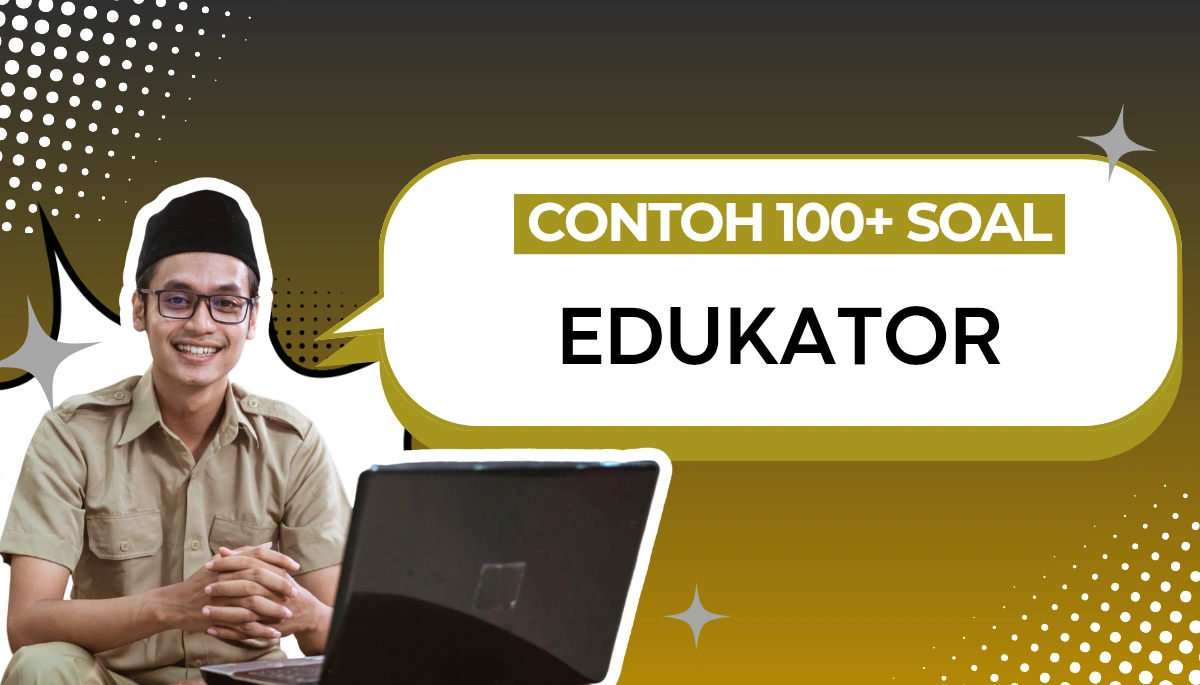 100+ Soal CPNS PPPK Edukator + Kisi-Kisi dan Pembahasan