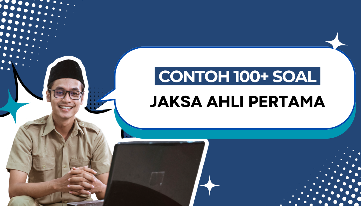 120+ Soal CPNS PPPK Jaksa Ahli Pertama + Kisi Kisi dan Pembahasan