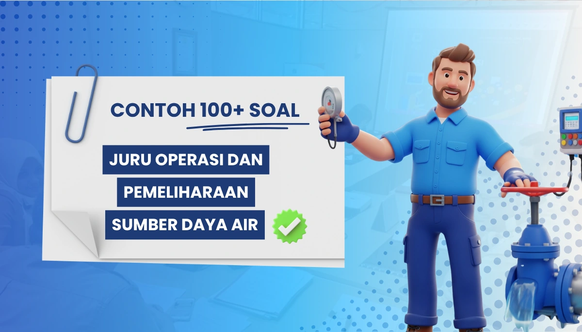 100+ Soal Juru Operasi dan Pemeliharaan Sumber Daya Air CPNS PPPK + Kisi-Kisi Pembahasan