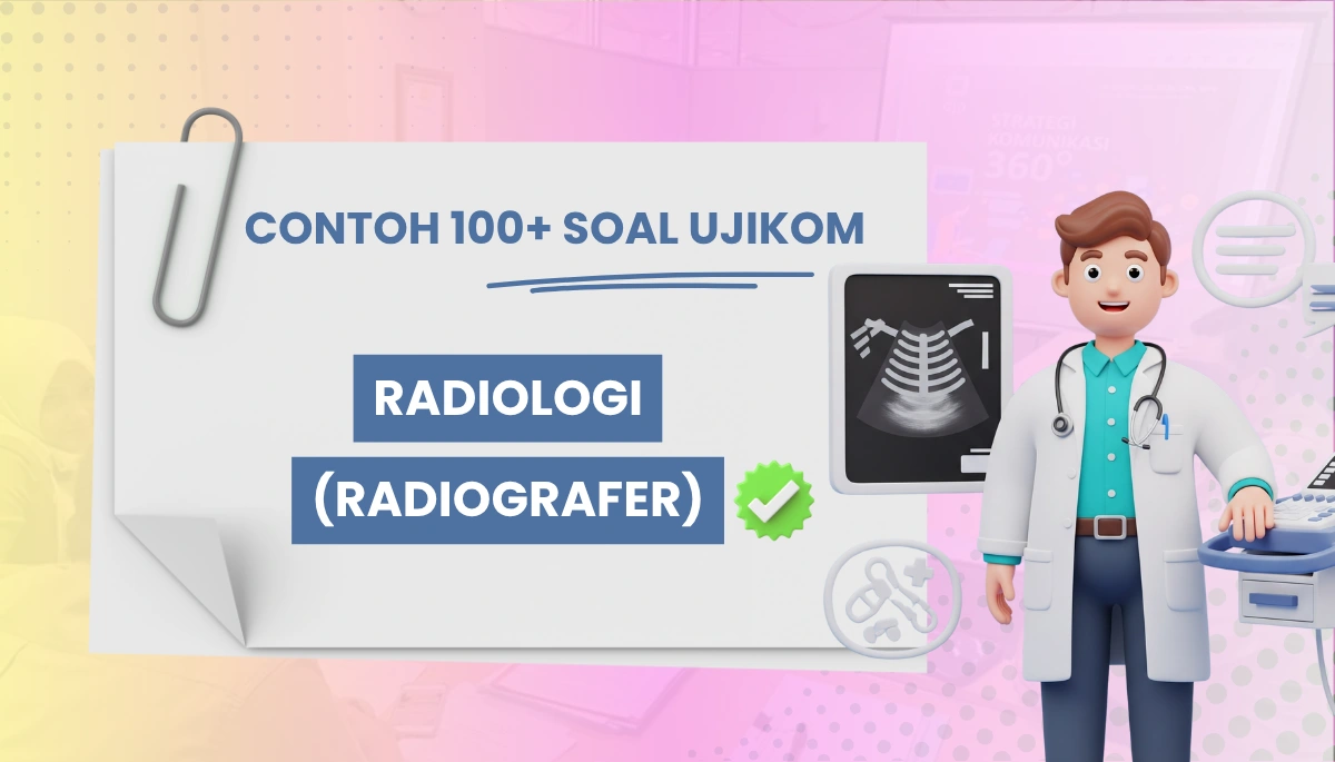 120+ Soal Uji Kompetensi Radiologi (Radiografer) dengan Kisi-Kisinya