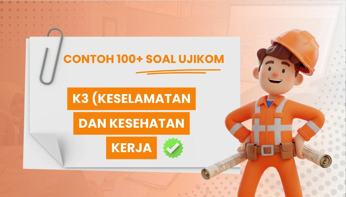 200+ Soal Uji Kompetensi K3 (Keselamatan dan Kesehatan Kerja) + Pembahasan