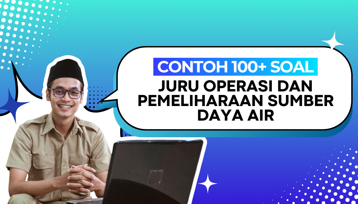 100+ Soal Juru Operasi dan Pemeliharaan Sumber Daya Air CPNS PPPK + Kisi-Kisi Pembahasan