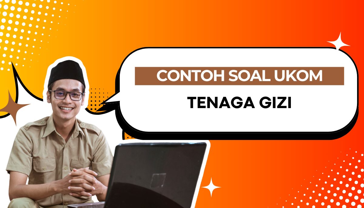 100+ Soal Uji Kompetensi (UKOM) Tenaga Gizi dengan Kunci Jawaban