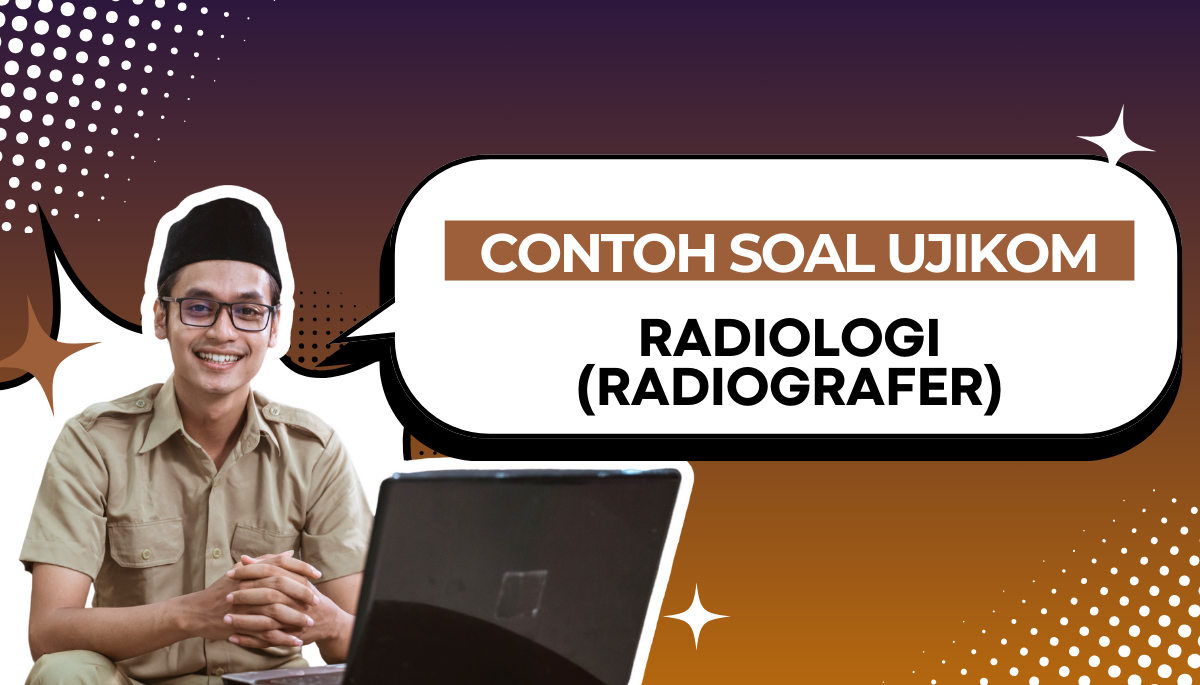 120+ Soal Uji Kompetensi Radiologi (Radiografer) dengan Kisi-Kisinya