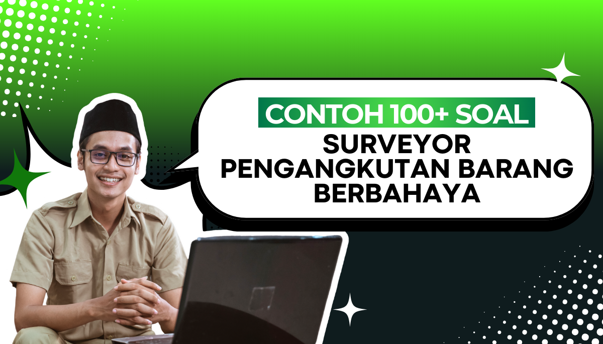 100+ Soal CPNS PPPK Surveyor Pengangkutan Barang Berbahaya dengan Pembahasan
