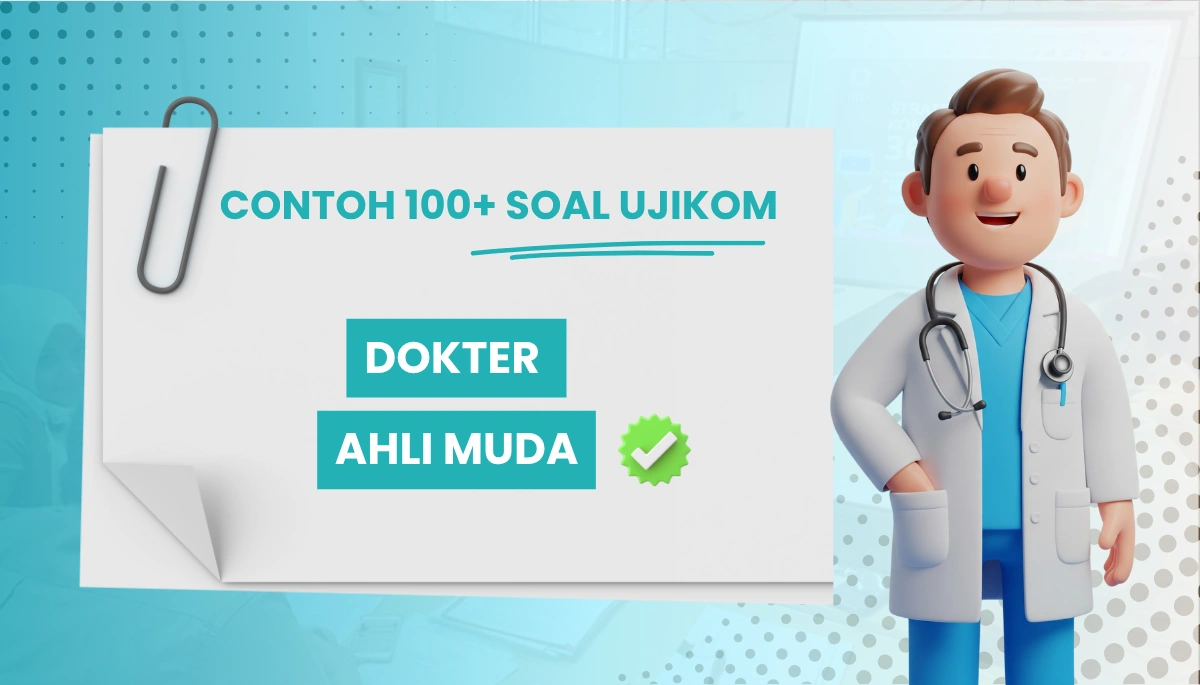 120+ Soal Uji Kompetensi Dokter Ahli Muda + Kisi-Kisi Pembahasan