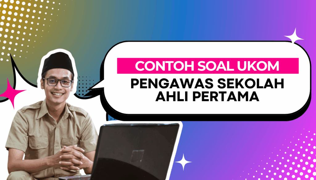 150+ Uji Kompetensi Pengawas Sekolah Ahli Pertama Beserta Kisi-Kisi dan Pembahasan