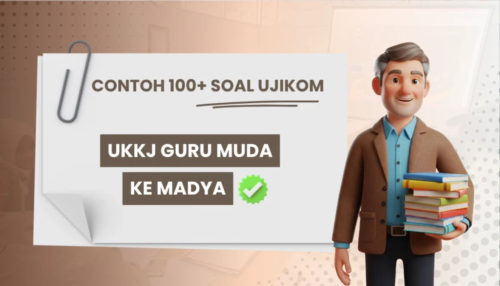 100+ Soal UKKJ Guru Muda ke Madya