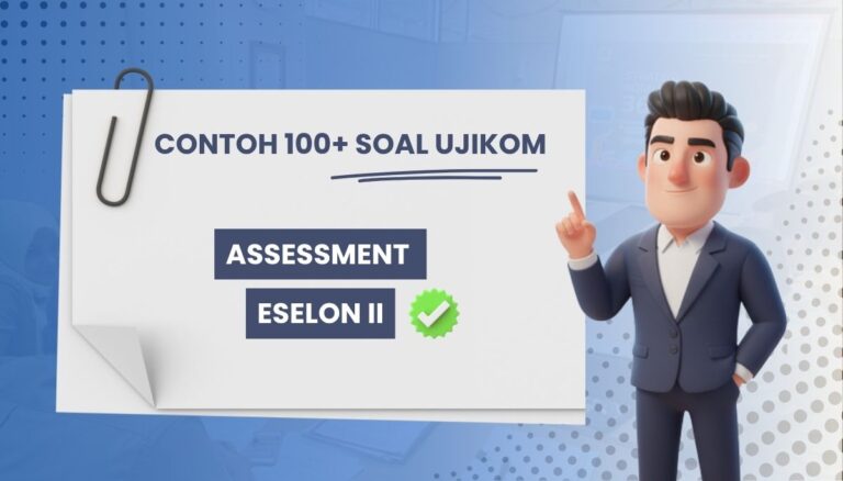 100+ Soal Assesment Eselon II (UKOM Eselon 2) + Kisi-kisi dan Pembahasan