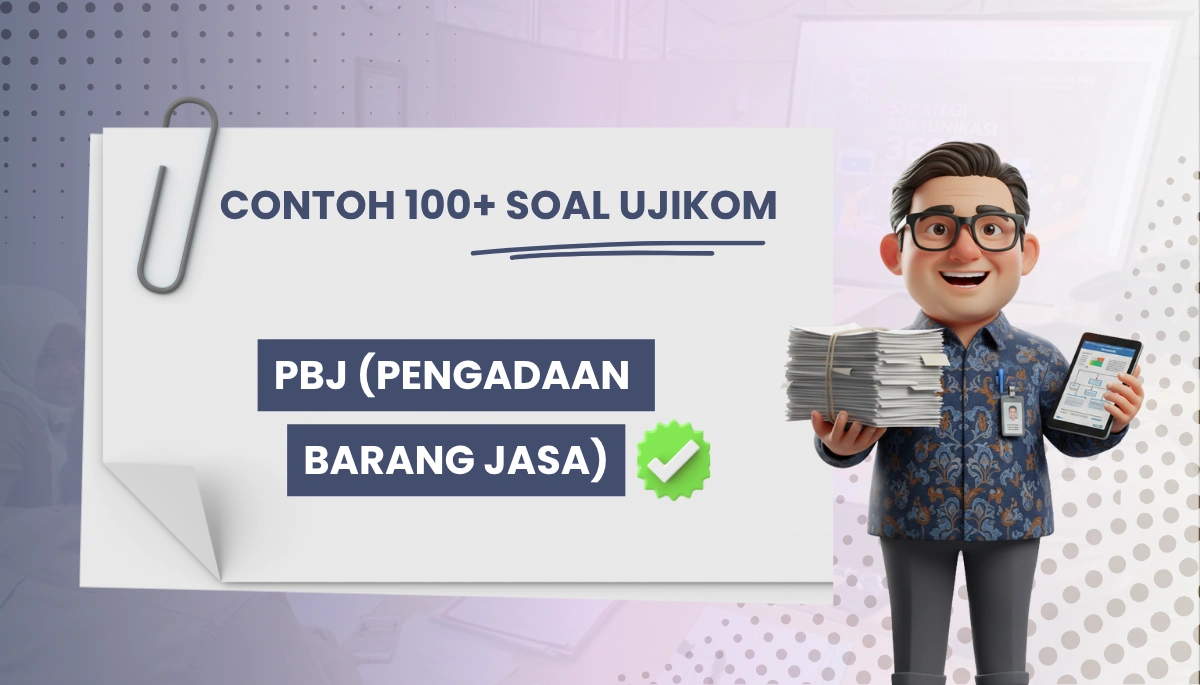 100+ Soal Uji Kompetensi Pengadaan Barang Jasa (PBJ) + Kisi-kisi dan Pembahasan
