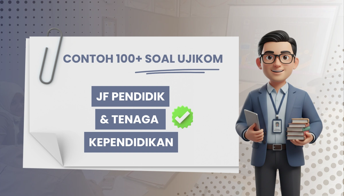 100+ Soal Uji Kompetensi Jabatan Fungsional (JF) Pendidik & Tenaga Kependidikan + Kisi-kisi dan Pembahasan