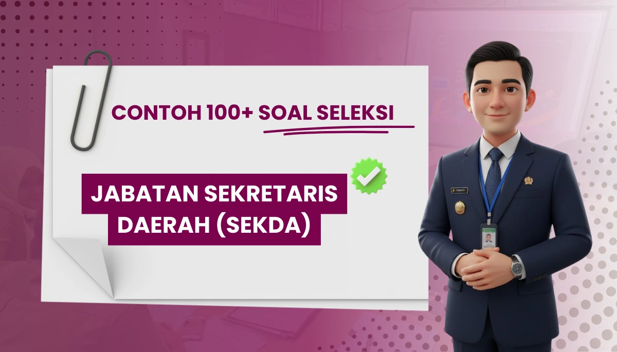 100+ Soal seleksi Jabatan Sekretaris Daerah + Pembahasan dan Kisi-kisi