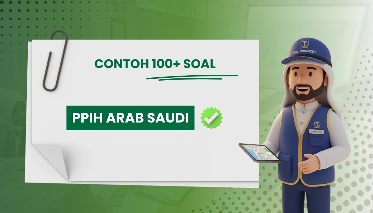 100+ Soal PPIH Arab Saudi + Kisi-kisi dan Kunci Jawaban