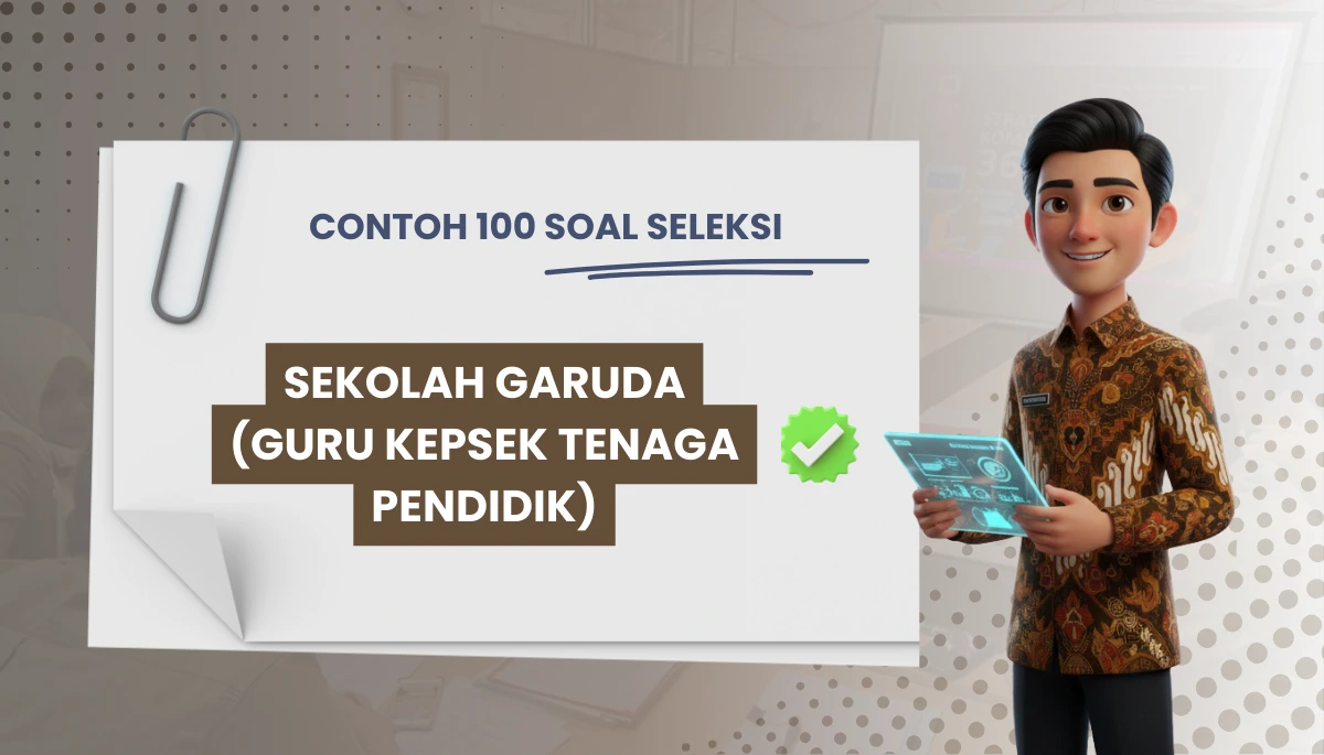 100+ Soal Seleksi Sekolah Garuda (Guru Kepsek Tenaga Pendidik) + Kisi-kisi Seleksi