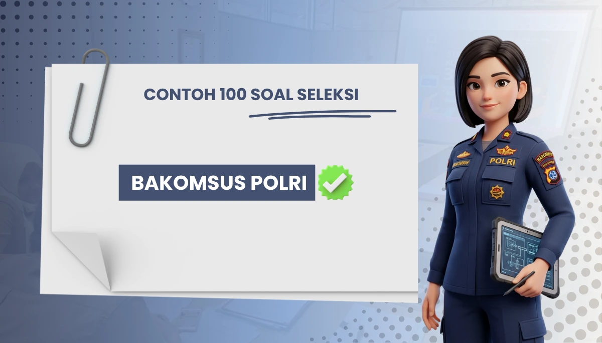 100+ Soal Seleksi Bakomsus Polri + Kisi-kisi Seleksi