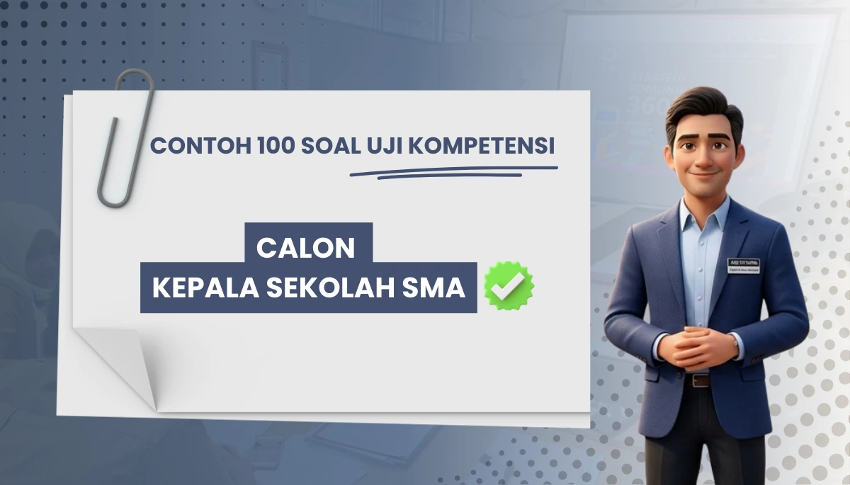 100+ Soal Uji Kompetensi Calon Kepala Sekolah SMA + Pembahasan Kisi-kisi