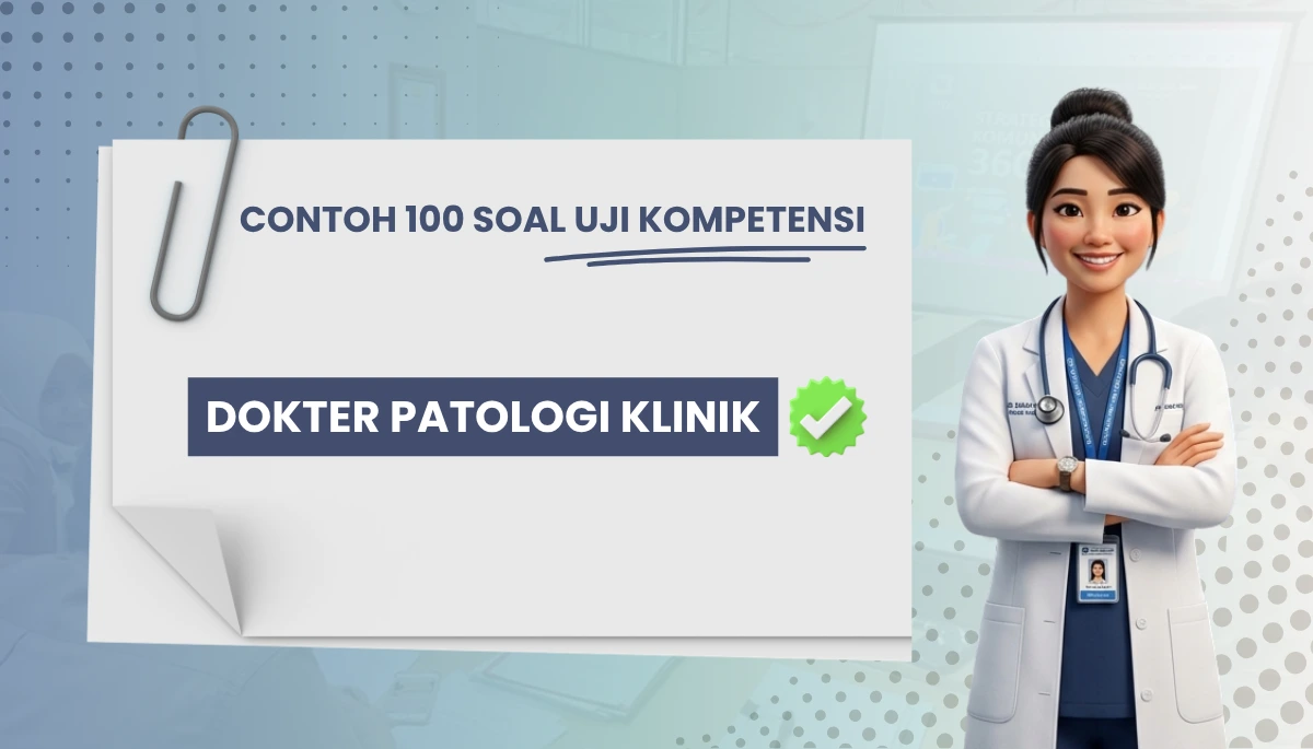 100+ Soal Uji Kompetensi Dokter Patologi Klinik + Pembahasan Kisi-kisi