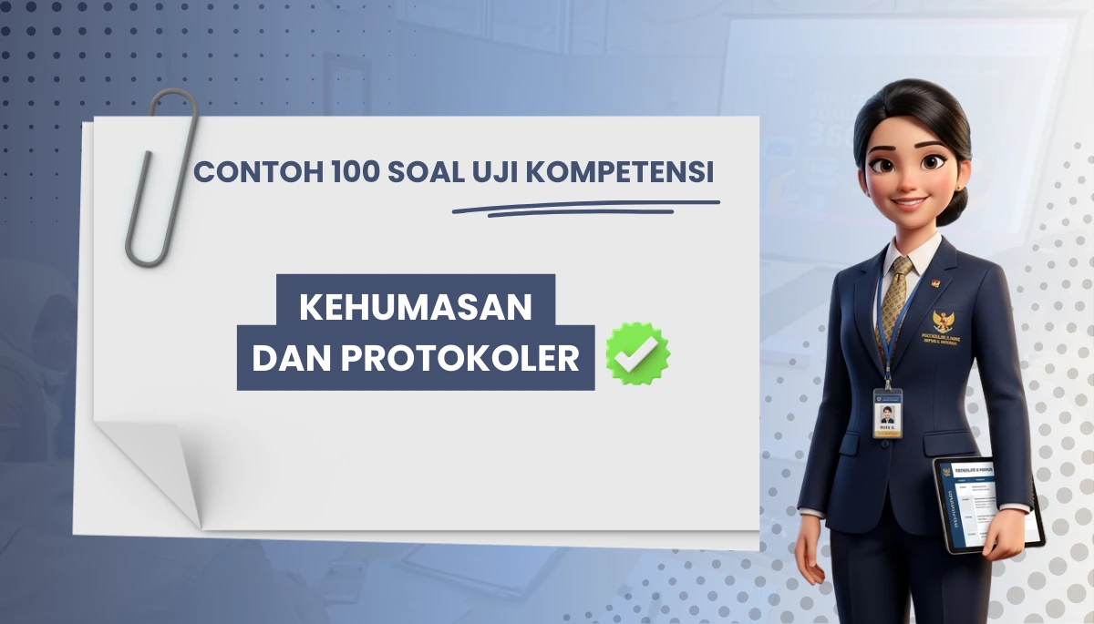 100+ Soal Uji Kompetensi Kehumasan dan Protokoler + Pembahasan Kisi-kisi