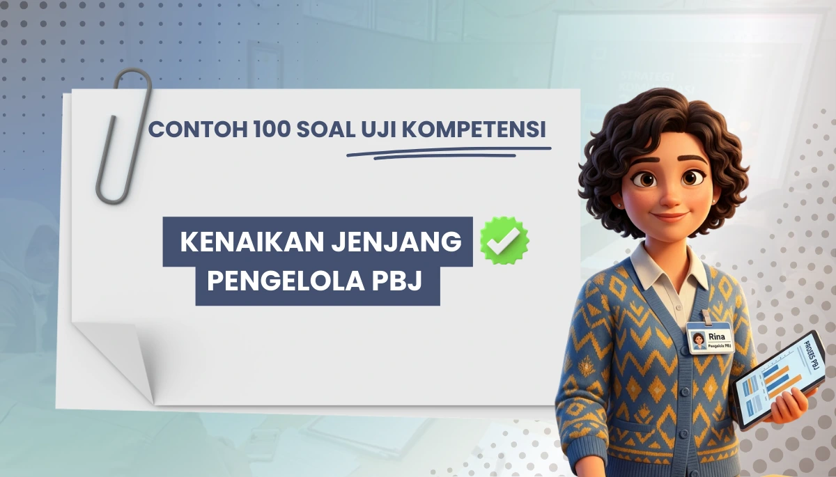 100+ Soal Uji Kompetensi Kenaikan Jenjang Pengelola PBJ + Pembahasan Kisi-kisi