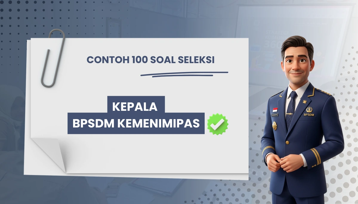 100+ Soal Seleksi Kepala BPSDM Kemenimipas + Kisi-kisi Seleksi