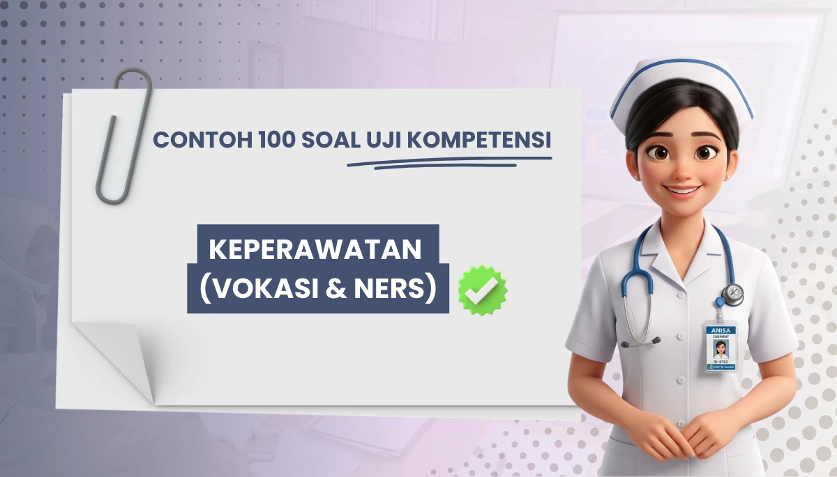 100+ Soal Uji Kompetensi Keperawatan (Vokasi & Ners) + Pembahasan Kisi-kisi