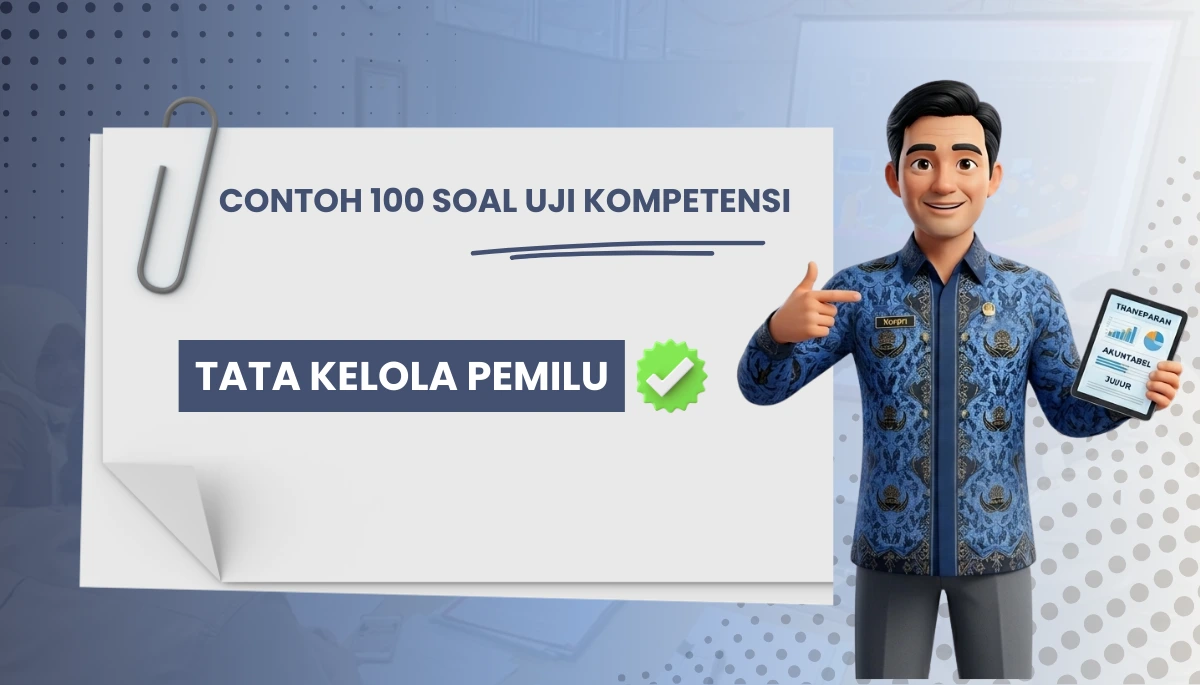 100+ Soal Uji Kompetensi Tata Kelola Pemilu + Pembahasan Kisi-kisi