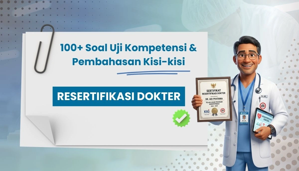100+ Soal Uji Kompetensi Resertifikasi Dokter + Pembahasan Kisi-kisi