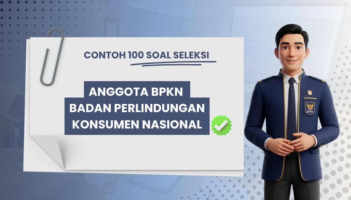 100+ Soal Seleksi Anggota BPKN Badan Perlindungan Konsumen Nasional + Kisi-kisi Seleksi