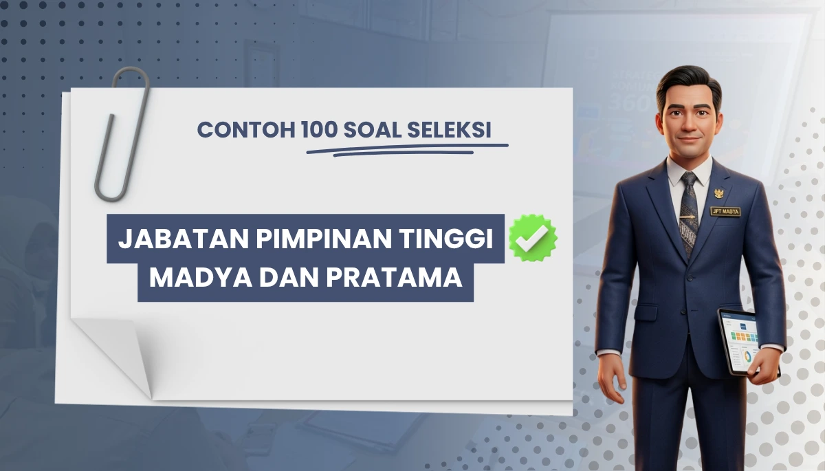 100+ Soal Seleksi Jabatan Pimpinan Tinggi Madya dan Pratama + Kisi-kisi Seleksi