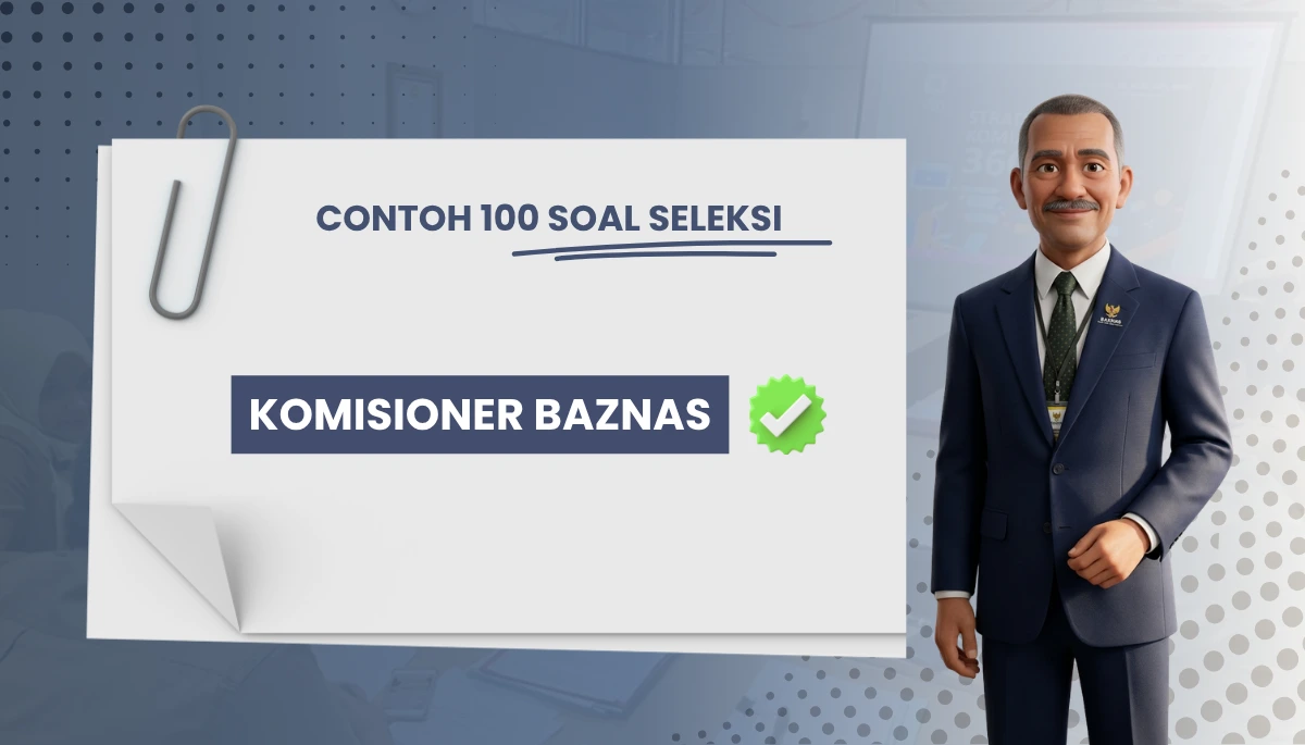 100+ Soal Seleksi Komisioner Baznas + Kisi-kisi Seleksi