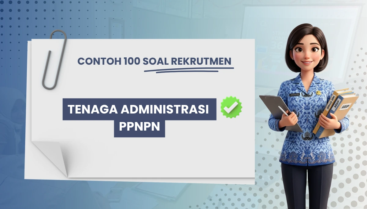 100+ Soal Rekrutmen Tenaga Administrasi PPNPN + Kisi-kisi Rekrutmen