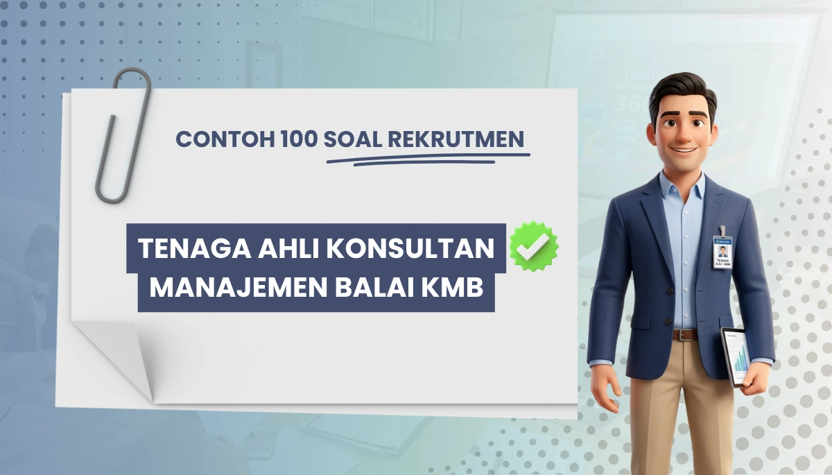100+ Soal Rekrutmen Tenaga Ahli Konsultan Manajemen Balai KMB + Kisi-kisi Rekrutmen